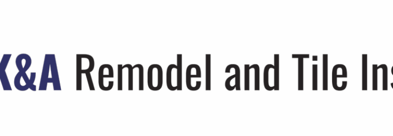 K&A Remodel and Tile Installer Co